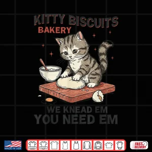 Design Kitty Biscuits Bakery We Knead Em You Need Em Cat Baking Shirt