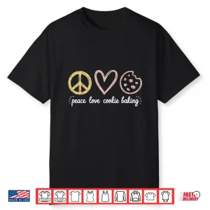 Peace Love Cookie Baking Cookie Baker Shirt