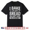 Self Sufficient Bread Baker Independent Statement Shirt