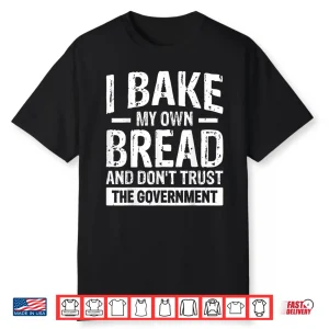 Self Sufficient Bread Baker Independent Statement Shirt