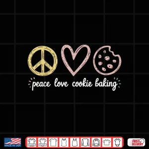 Peace Love Cookie Baking Cookie Baker Shirt 4 Design Peace Love Cookie Baking Cookie Baker Shirt