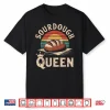 Sourdough Queen Sourdough Bread Baking Bread Making Shirt