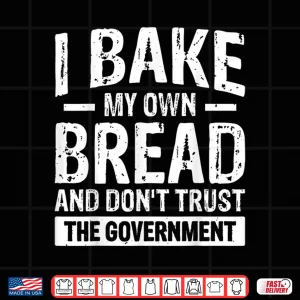 Design Self Sufficient Bread Baker Independent Statement Shirt