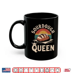 Mug Sourdough Queen Sourdough Bread Baking Bread Making Shirt