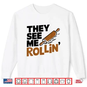 Sweatshirt They See Me Rollin Baking Baker Pastry Chef Shirt