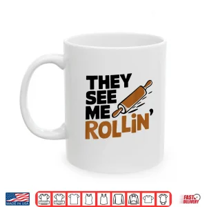 Mug They See Me Rollin Baking Baker Pastry Chef Shirt