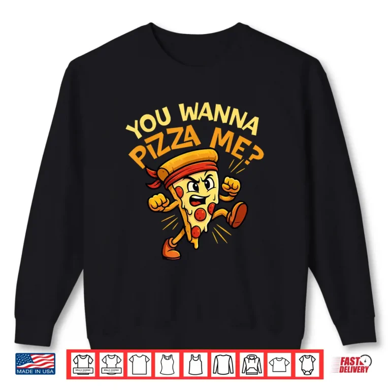 Sweatshirt You Wanna Pizza Me Italian Food Lover Pizza Baker Shirt