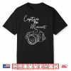 Capture The Moment Funny Photography Graphic Shirt