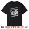 I Am About To Snap Vintage Camera Photographer Shirt