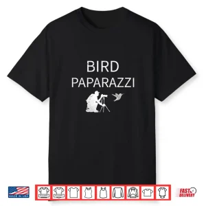 Bird Paparazzi Bird Photography Bird Watcher Shirt