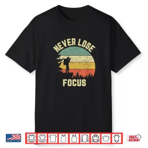 Camera Never Lose Focus Funny Photography Shirt