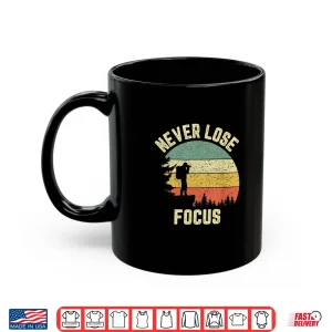 Mug Camera Never Lose Focus Funny Photography Shirt 3