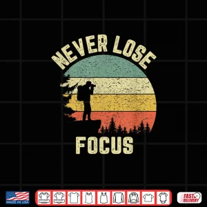 Design Camera Never Lose Focus Funny Photography Shirt 3