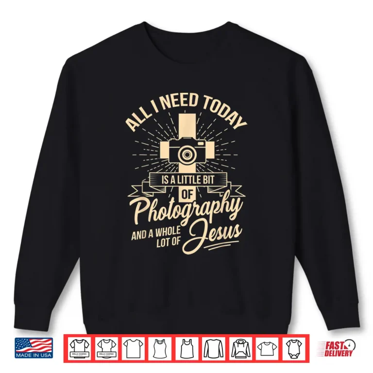 Sweatshirt All I Need Is Photography Jesus Camera Photographer Gift Shirt