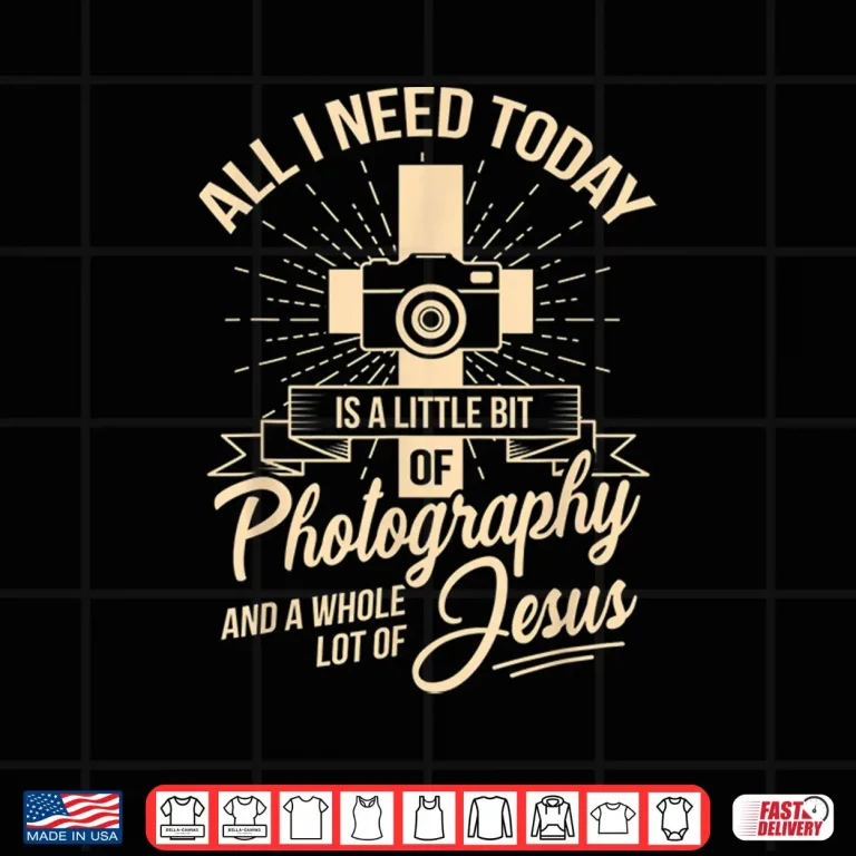Design All I Need Is Photography Jesus Camera Photographer Gift Shirt