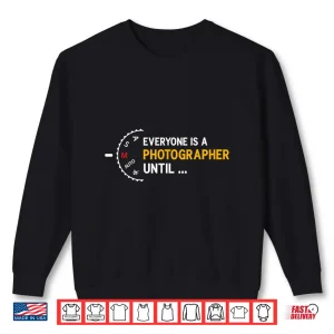 Sweatshirt Everyone Is A Photographer Until Manual Mode Shirt 3