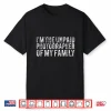 Funny I’M The Unpaid Photographer Of My Family Shirt