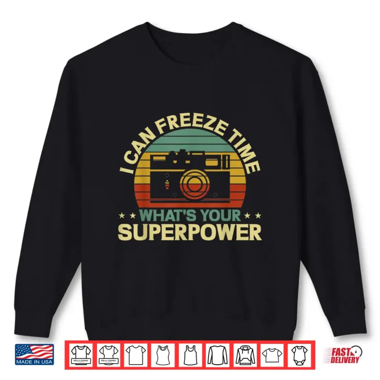 Sweatshirt Funny Photographer I Can Freeze Time Photography Shirt