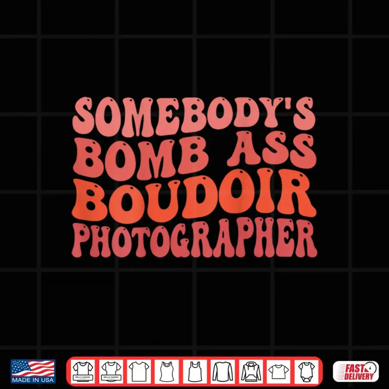 Design Funny Photography SomebodyS Bomb Ass Boudoir Photographer Shirt