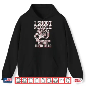 Hoodie I Shoot People Funny Photography Graphic Gift Shirt