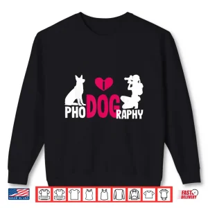 Sweatshirt I Phodography Dog Photography Photographer Photo Gift Shirt