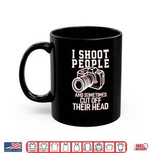 Mug I Shoot People Funny Photography Graphic Gift Shirt
