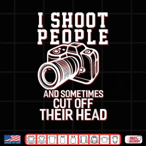 Design I Shoot People Funny Photography Graphic Gift Shirt