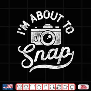 Design IM About To Snap Photography Camera Lover Gift Shirt 3