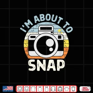 Design IM About To Snap Photography Funny Photographer Camera Pun Shirt