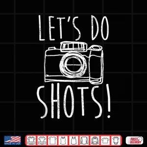 Design Lets Do Shots Funny Camera Photographer Shirt 3