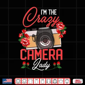 Design IM The Crazy Camera Lady Photographer Photography Women Shirt