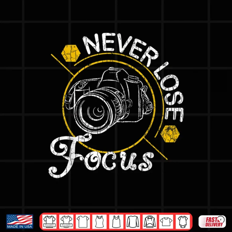 Design Never Lose Focus Camera Photographer Photography Shirt 3