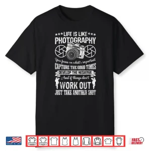 Life Is Like Photography Funny Photographer Graphic Shirt
