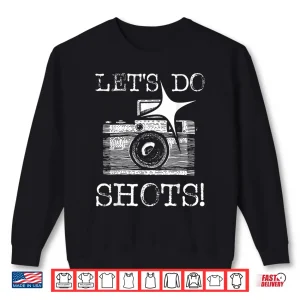 Sweatshirt LetS Do Shots Funny Photographer Camera Photography Pun Shirt