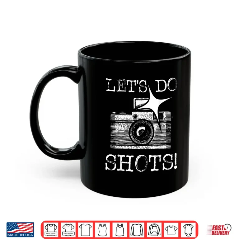 Mug LetS Do Shots Funny Photographer Camera Photography Pun Shirt