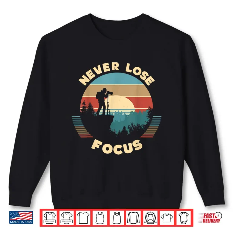 Sweatshirt Never Lose Focus Photographer Camera Vintage Sunset Shirt
