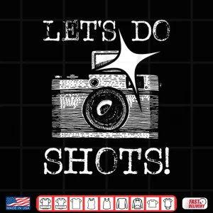 Design LetS Do Shots Funny Photographer Camera Photography Pun Shirt