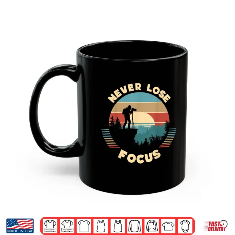 Mug Never Lose Focus Photographer Camera Vintage Sunset Shirt