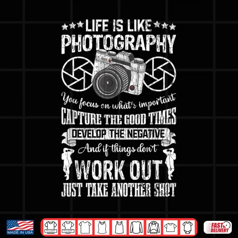 Design Life Is Like Photography Funny Photographer Graphic Shirt