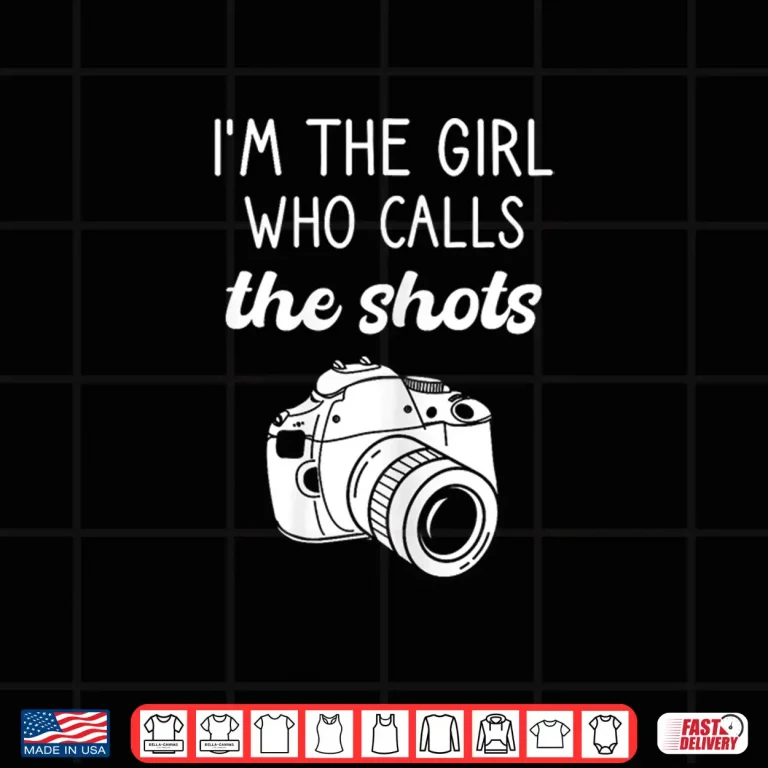 Design Photographer IM The Girl Who Calls The Shots Shirt