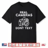 Real Cameras Don’T Text Photography Gift Shirt