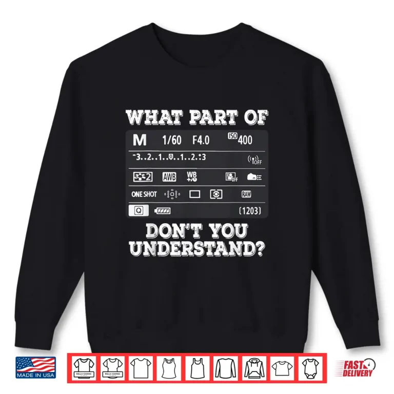 Sweatshirt What Part Of Photography DonT You Understand Shirt
