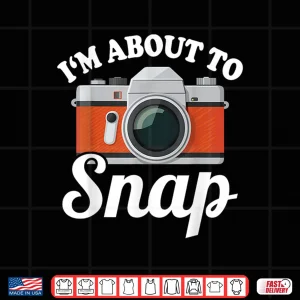 Design About To Snap Quote Camera Photography Mens Womens Shirt 2