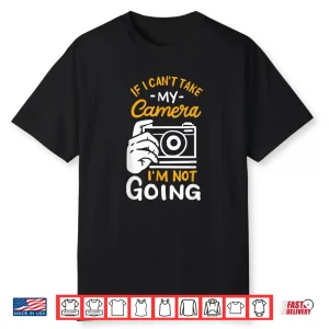Funny Photographer Quote Camera Photography Humor Shirt