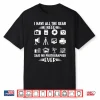 I Have All The Gear I Need Said No Photographer Ever Shirt