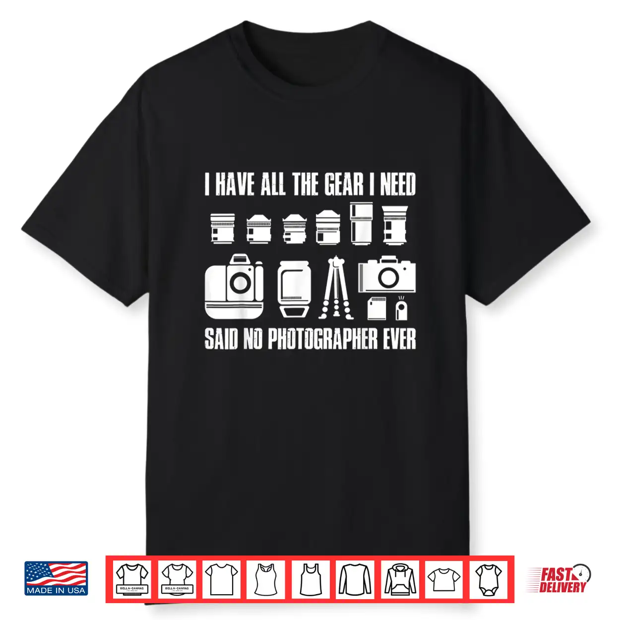 I Have All The Gear I Need Professional Photographer Shirt I Have All The Gear I Need Professional Photographer Shirt