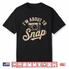I’M About To Snap Photography Photographer Graphic Shirt