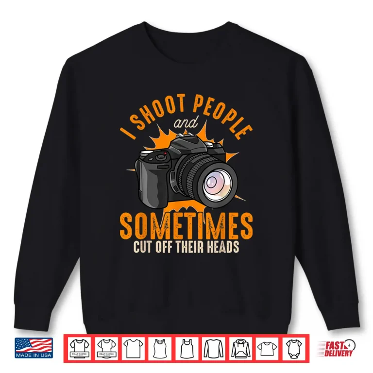 Sweatshirt I Shoot People And Sometimes Cut Off Their Heads Shirt 2