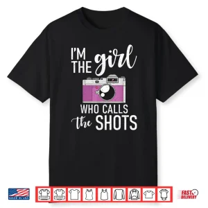 Im The Girl Who Calls The Shots Photo Photography Shirt