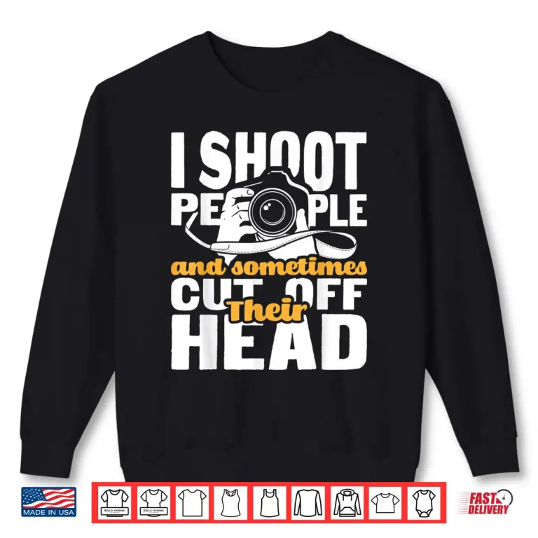Sweatshirt I Shoot People Funny Photographer Camera Photography Pun Shirt 2